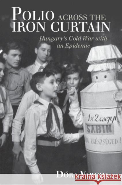 Polio Across the Iron Curtain: Hungary's Cold War with an Epidemic Vargha, Dóra 9781108431019 Cambridge University Press