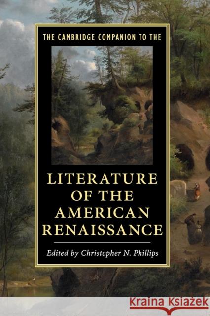 The Cambridge Companion to the Literature of the American Renaissance Christopher N. Phillips 9781108431088