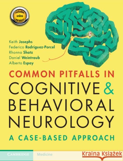 Common Pitfalls in Cognitive and Behavioral Neurology: A Case-Based Approach Keith Josephs Federico Rodriguez-Porcel Rhonna Shatz 9781108431132