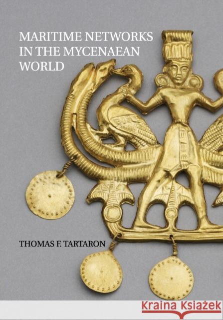 Maritime Networks in the Mycenaean World Thomas F. Tartaron 9781108431361 Cambridge University Press