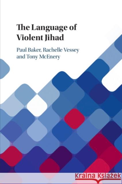 The Language of Violent Jihad Paul Baker, Rachelle Vessey, Tony McEnery 9781108431378 Cambridge University Press (RJ)