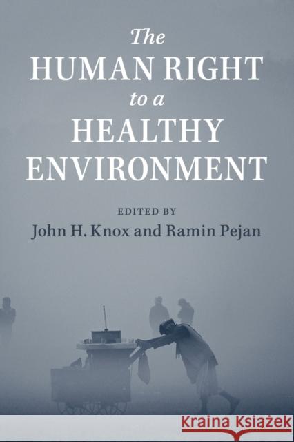 The Human Right to a Healthy Environment John Knox Ramin Pejan 9781108431583 Cambridge University Press