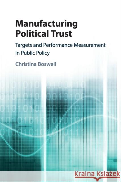 Manufacturing Political Trust: Targets and Performance Measurement in Public Policy Christina Boswell 9781108431590