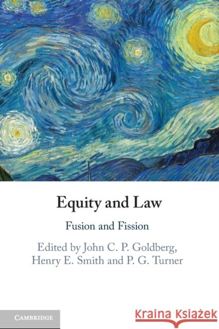 Equity and Law: Fusion and Fission John C. P. Goldberg (Harvard Law School, Massachusetts), Henry E. Smith (Harvard Law School, Massachusetts), P. G. Turne 9781108431750