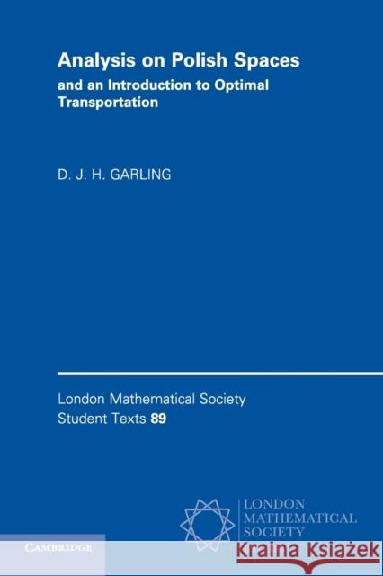 Analysis on Polish Spaces and an Introduction to Optimal Transportation D. J. H. Garling 9781108431767 Cambridge University Press