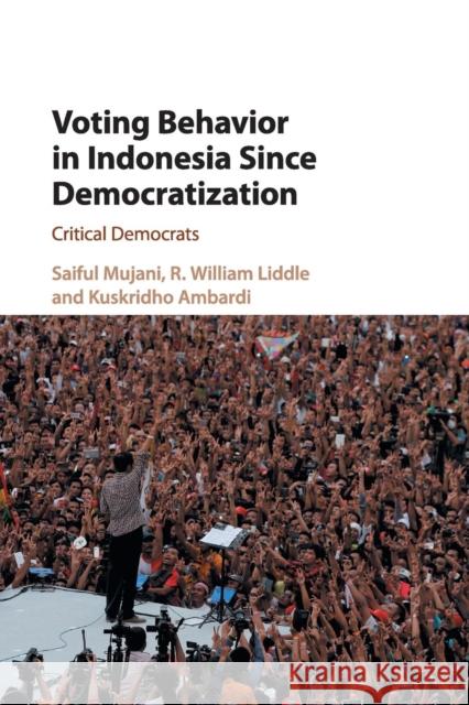 Voting Behavior in Indonesia Since Democratization: Critical Democrats Mujani, Saiful 9781108432337 Cambridge University Press