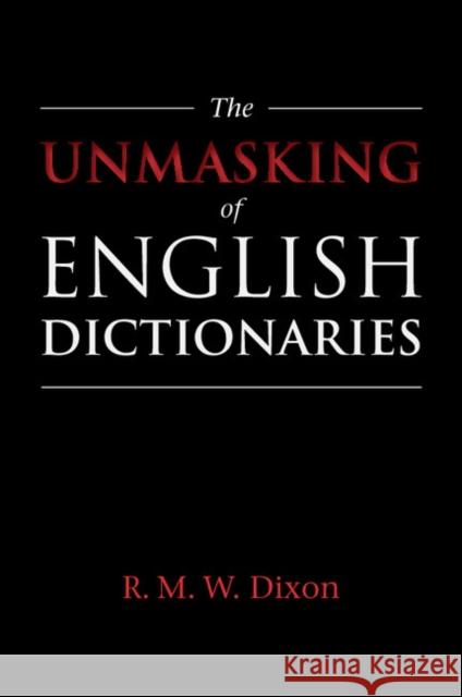The Unmasking of English Dictionaries R. M. W. Dixon 9781108433341 Cambridge University Press