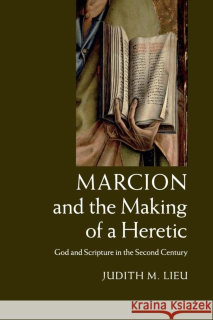 Marcion and the Making of a Heretic: God and Scripture in the Second Century Lieu, Judith M. 9781108434041