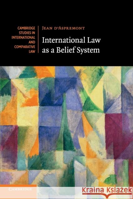 International Law as a Belief System Jean D'Aspremont 9781108434393