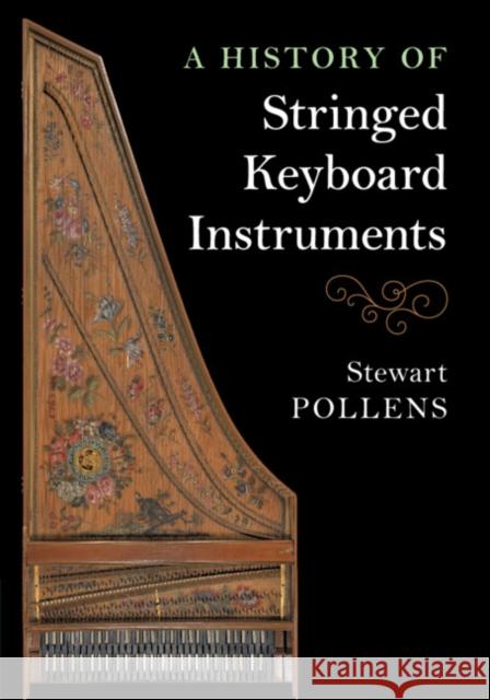 A History of Stringed Keyboard Instruments Stewart Pollens 9781108434454