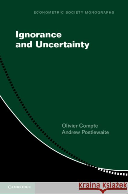 Ignorance and Uncertainty Olivier Compte Andrew Postlewaite 9781108434492 Cambridge University Press