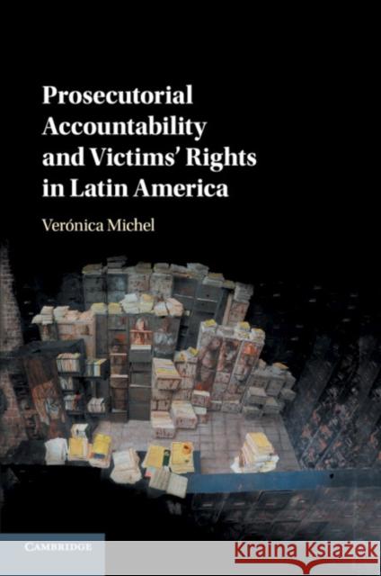 Prosecutorial Accountability and Victims' Rights in Latin America Veronica Michel 9781108434515 Cambridge University Press