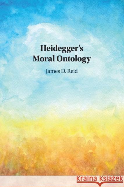 Heidegger's Moral Ontology James D. Reid 9781108434713