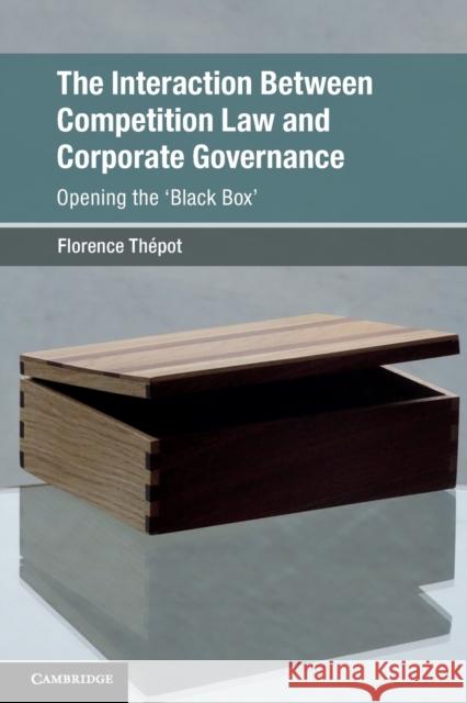 The Interaction Between Competition Law and Corporate Governance: Opening the 'Black Box' Thépot, Florence 9781108435420 Cambridge University Press