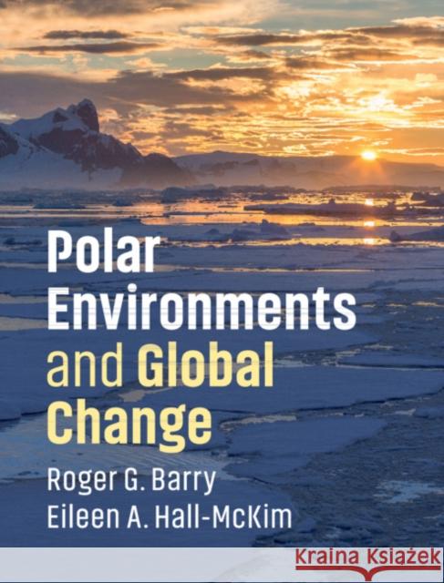 Polar Environments and Global Change Roger Barry Eileen A. Hall-McKim 9781108436359 Cambridge University Press