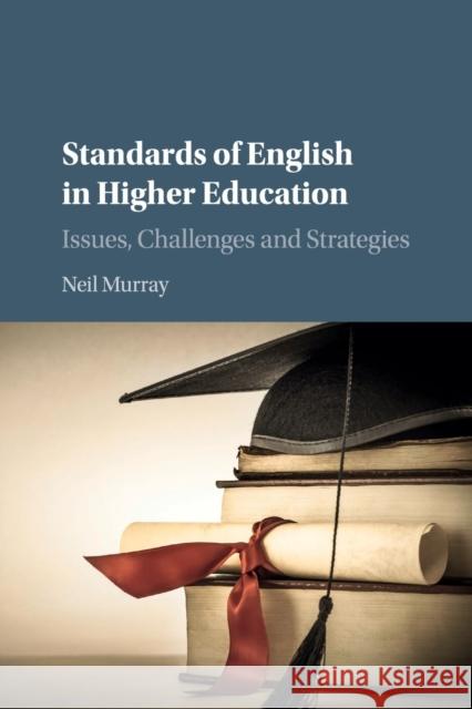 Standards of English in Higher Education: Issues, Challenges and Strategies Murray, Neil 9781108436434 Cambridge University Press