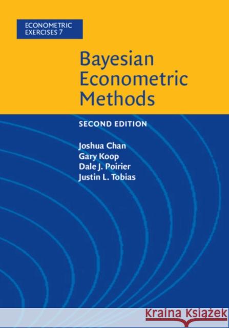 Bayesian Econometric Methods Joshua Chan Gary Koop Dale J. Poirier 9781108437493