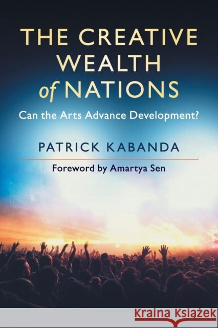The Creative Wealth of Nations: Can the Arts Advance Development? Kabanda, Patrick 9781108437684 Cambridge University Press