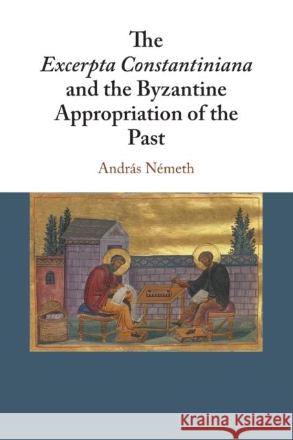 The Excerpta Constantiniana and the Byzantine Appropriation of the Past N 9781108438216 Cambridge University Press