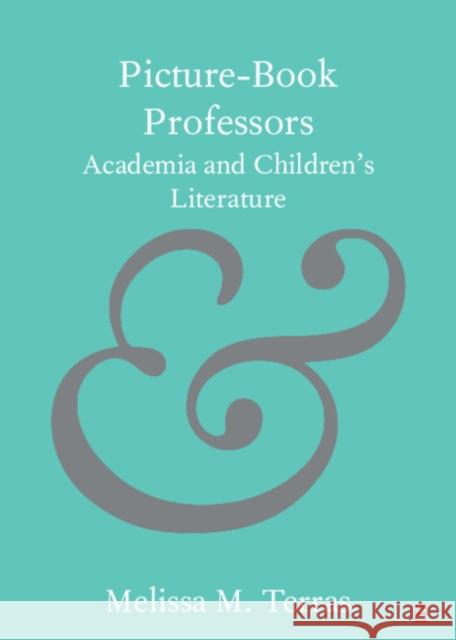 Picture-Book Professors: Academia and Children's Literature Terras, Melissa M. 9781108438452