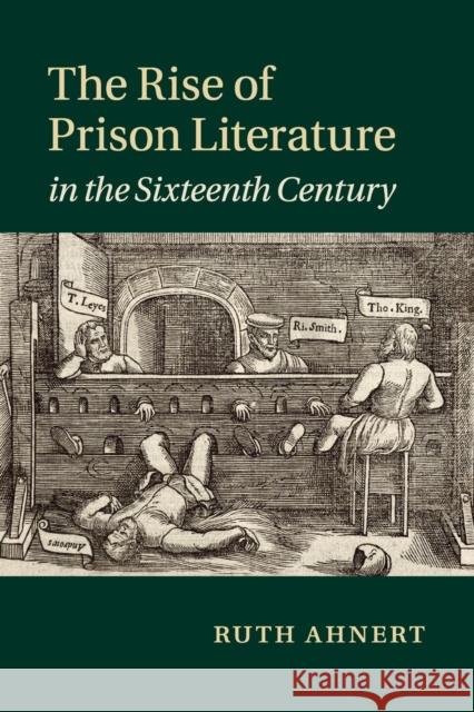 The Rise of Prison Literature in the Sixteenth Century Ruth Ahnert 9781108438797