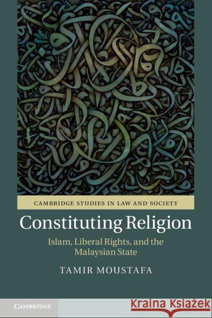 Constituting Religion: Islam, Liberal Rights, and the Malaysian State Moustafa, Tamir 9781108439176
