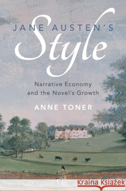 Jane Austen's Style: Narrative Economy and the Novel's Growth Anne Toner 9781108439404 Cambridge University Press