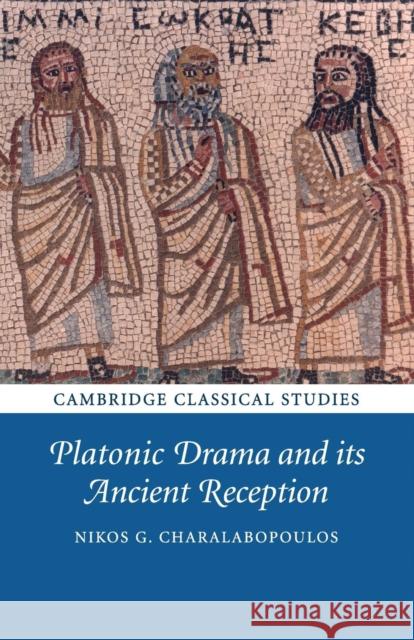Platonic Drama and Its Ancient Reception Nikos G. Charalabopoulos 9781108439411 Cambridge University Press