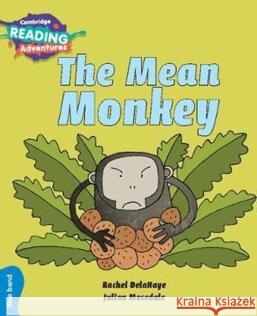 Cambridge Reading Adventures The Mean Monkey Blue Band Rachel DelaHaye, Julian Mosedale 9781108439718