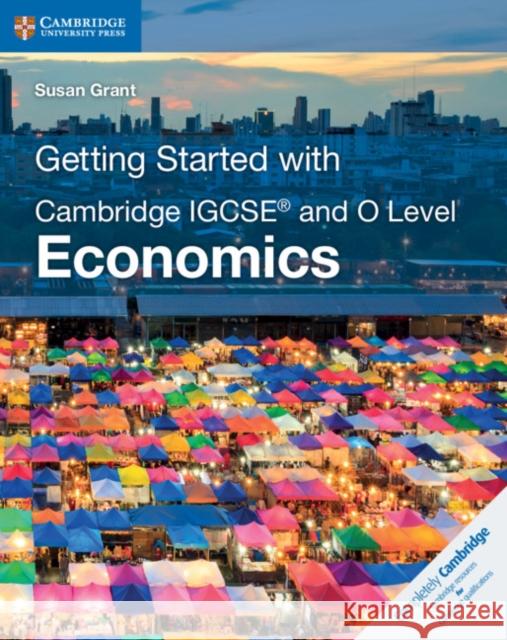 Getting Started with Cambridge Igcse(r) and O Level Economics Susan Grant 9781108440431
