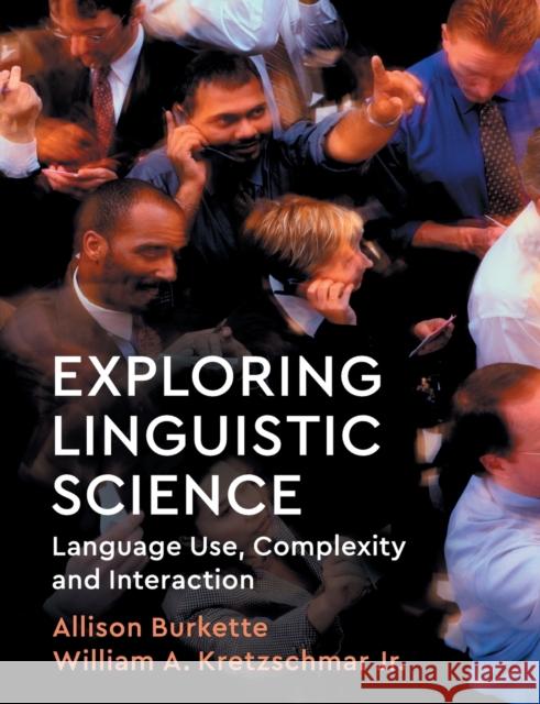 Exploring Linguistic Science: Language Use, Complexity, and Interaction Burkette, Allison 9781108440950 Cambridge University Press