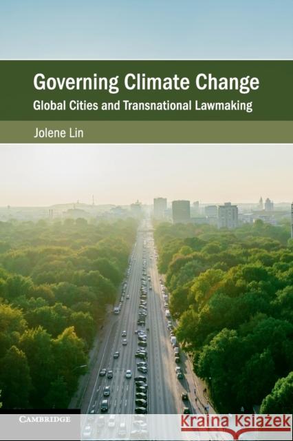 Governing Climate Change: Global Cities and Transnational Lawmaking Jolene Lin 9781108440981 Cambridge University Press