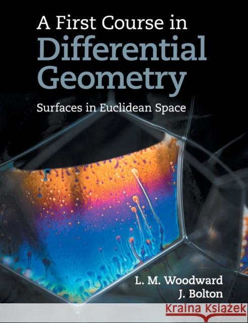 A First Course in Differential Geometry: Surfaces in Euclidean Space John Bolton L. M. Woodward 9781108441025