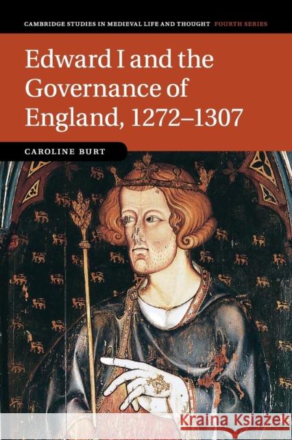 Edward I and the Governance of England, 1272-1307 Caroline Burt 9781108441216 Cambridge University Press