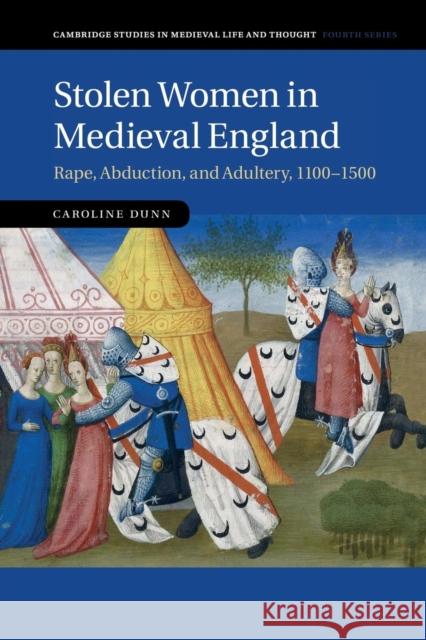 Stolen Women in Medieval England: Rape, Abduction, and Adultery, 1100-1500 Dunn, Caroline 9781108441865 Cambridge University Press