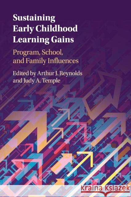 Sustaining Early Childhood Learning Gains: Program, School, and Family Influences Arthur J. Reynolds Judy A. Temple 9781108441896