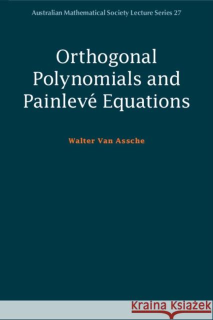 Orthogonal Polynomials and Painlevé Equations Van Assche, Walter 9781108441940 Cambridge University Press