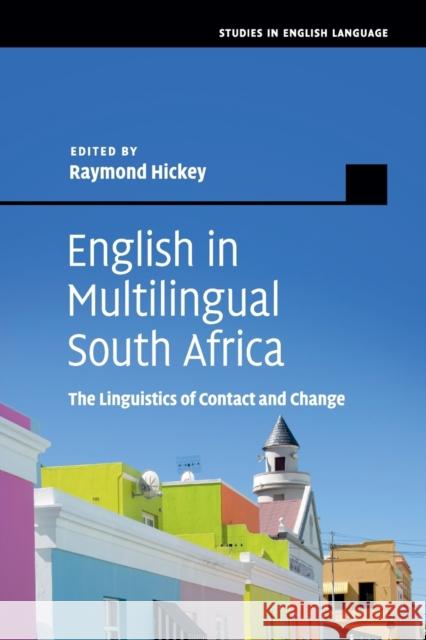 English in Multilingual South Africa: The Linguistics of Contact and Change Hickey, Raymond 9781108442237