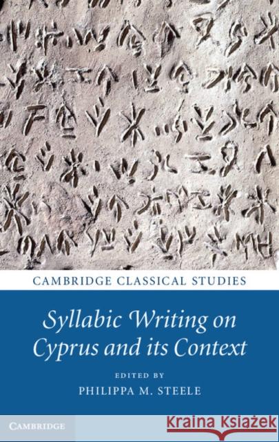 Syllabic Writing on Cyprus and Its Context Philippa M. Steele 9781108442343