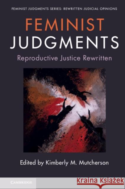Feminist Judgments: Reproductive Justice Rewritten Kimberly M. Mutcherson (Rutgers University, New Jersey) 9781108442350 Cambridge University Press