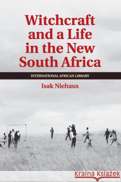 Witchcraft and a Life in the New South Africa Isak Niehaus 9781108442695