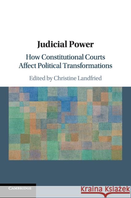 Judicial Power: How Constitutional Courts Affect Political Transformations Christine Landfried 9781108443098 Cambridge University Press