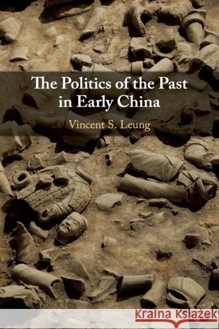 The Politics of the Past in Early China Vincent S. Leung 9781108443241