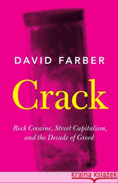 Crack: Rock Cocaine, Street Capitalism, and the Decade of Greed David (University of Kansas) Farber 9781108444064 Cambridge University Press