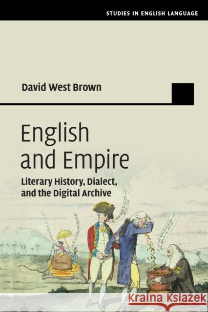 English and Empire: Literary History, Dialect, and the Digital Archive Brown, David West 9781108444217 Cambridge University Press