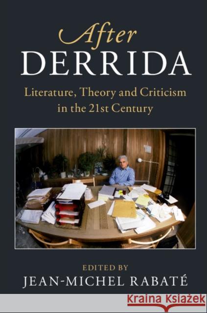 After Derrida: Literature, Theory and Criticism in the 21st Century Jean-Michel Rabate 9781108444521 Cambridge University Press