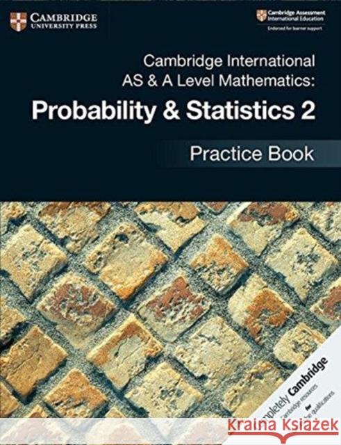 Cambridge International AS & A Level Mathematics: Probability & Statistics 2 Practice Book  9781108444927 Cambridge University Press