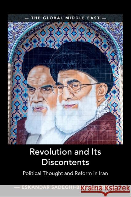 Revolution and Its Discontents: Political Thought and Reform in Iran Eskandar Sadeghi-Boroujerdi 9781108445061 Cambridge University Press