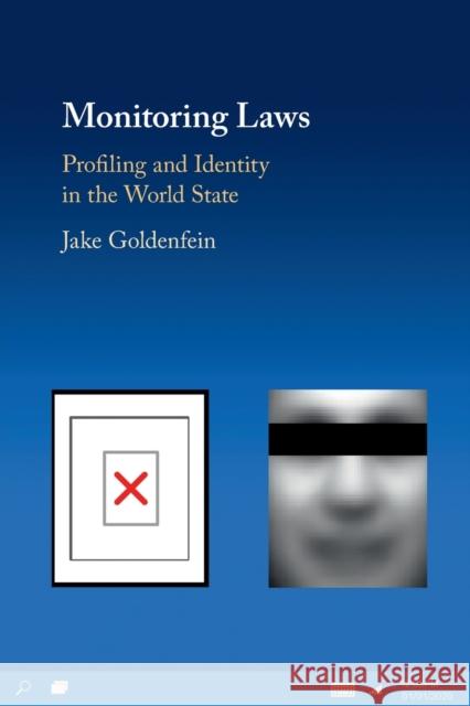 Monitoring Laws: Profiling and Identity in the World State Jake Goldenfein (Cornell University, New York) 9781108445337