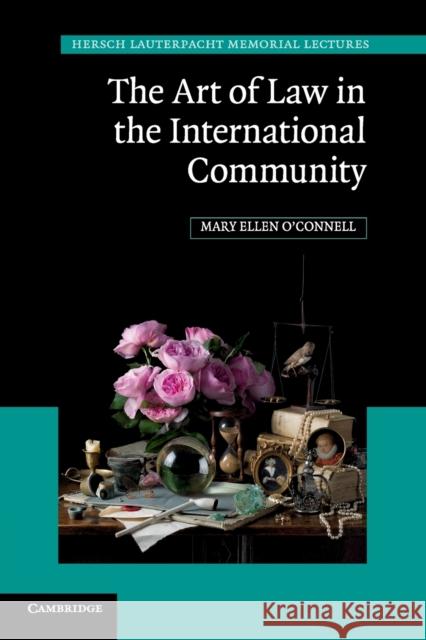 The Art of Law in the International Community Mary Ellen (University of Notre Dame, Indiana) O'Connell 9781108445405